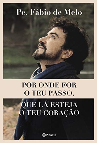 Por onde for o teu passo, que lÃ¡ esteja o teu coraÃ§Ã£o