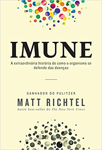 Imune: A extraordinÃ¡ria histÃ³ria de como o organismo se defende das doenÃ§as 