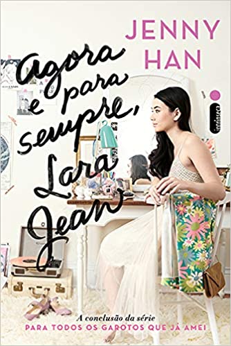 Agora e Para Sempre, Lara Jean: Trilogia Para todos os garotos que jÃ¡ amei vol.