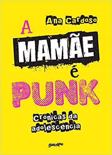 A mamÃ£e Ã© punk: CrÃ´nicas da adolescÃªncia