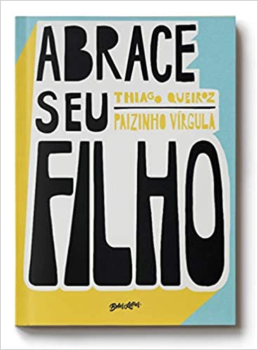 Abrace seu filho: Como a criaÃ§Ã£o com afeto mudou a histÃ³ria de um pai