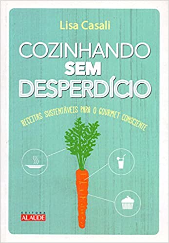 Cozinhando sem desperdÃ­cio: Receitas sustentÃ¡veis para o gourmet consciente.