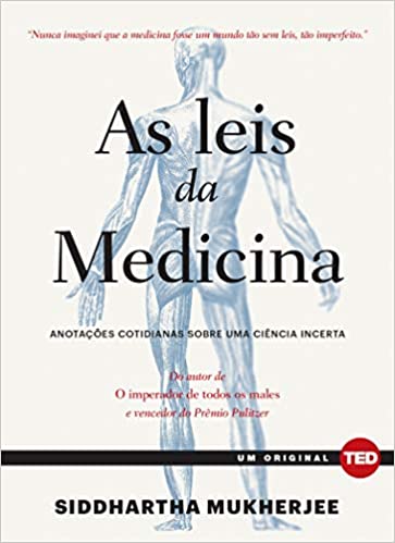 As leis da medicina: AnotaÃ§Ãµes cotidianas sobre uma ciÃªncia incerta