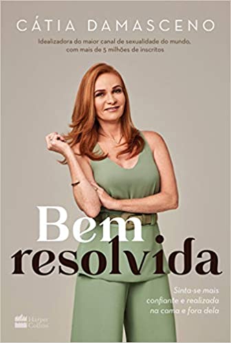 Bem resolvida: Sinta-se mais confiante e realizada na cama e fora dela 