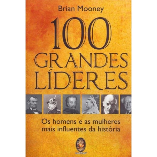 100 grandes lideres - homens e mulheres mais influentes da historia