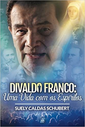 Divaldo Franco. Uma vida com os espÃ­ritos