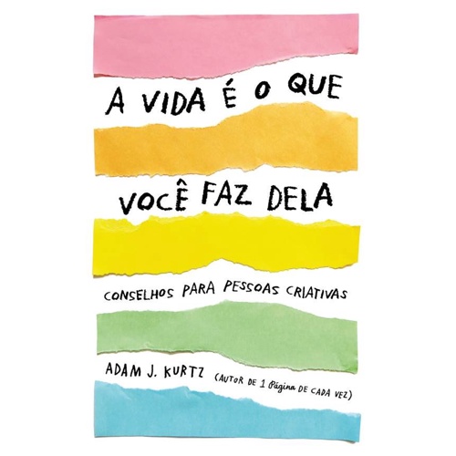 A vida Ã© o que vocÃª faz dela: Conselhos para pessoas criativas