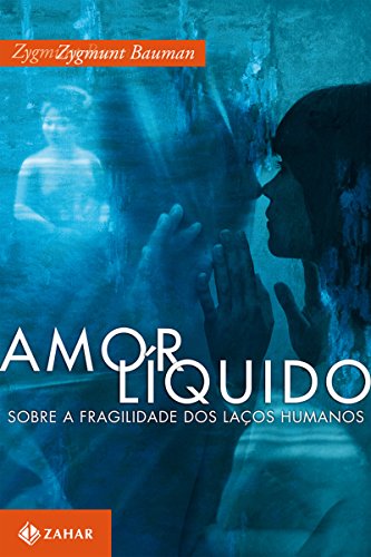 Amor lÃ­quido: Sobre a fragilidade dos laÃ§os humanos