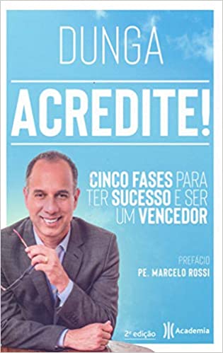 Acredite!: Cinco fases para ter sucesso e ser um vencedor