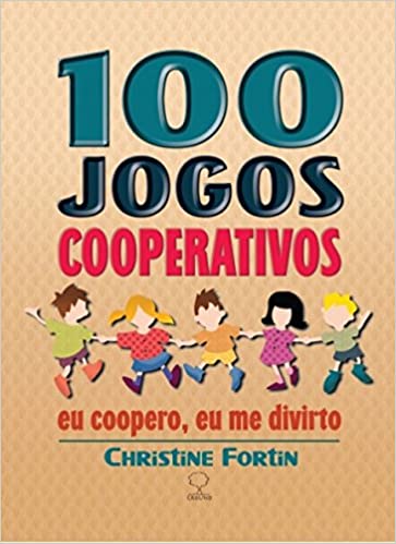 100 jogos cooperativos: Eu coopero, eu me divirto