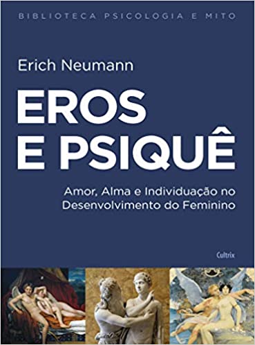 Eros e psique: amor, alma e individuaÃ§Ã£o no desenvolvimento do feminino